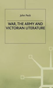 Title: War, the Army and Victorian Literature, Author: J. Peck