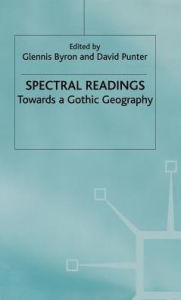 Title: Spectral Readings: Towards a Gothic Geography, Author: G. Byron