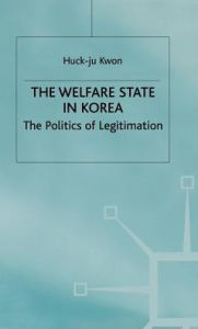 Title: The Welfare State in Korea: The Politics of Legitimization, Author: H. Kwon