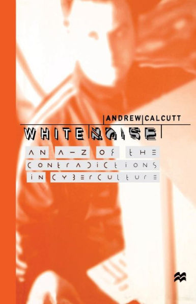 White Noise: An A-Z of the Contradictions Cyberculture