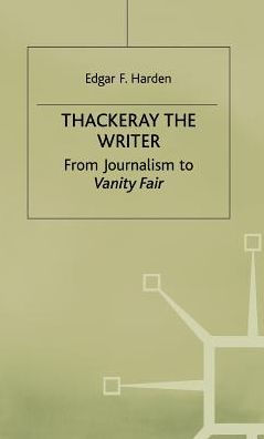 Thackeray the Writer: From Journalism to Vanity Fair