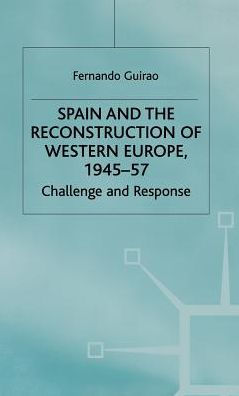 Spain and the Reconstruction of Western Europe, 1945-57: Challenge and Response