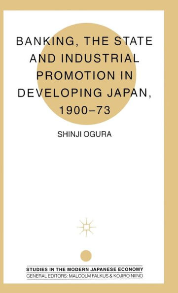 Banking, The State and Industrial Promotion in Developing Japan, 1900-73