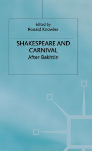 Title: Shakespeare and Carnival: After Bakhtin, Author: R. Knowles