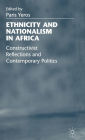 Ethnicity and Nationalism in Africa: Constructivist Reflections and Contemporary Politics