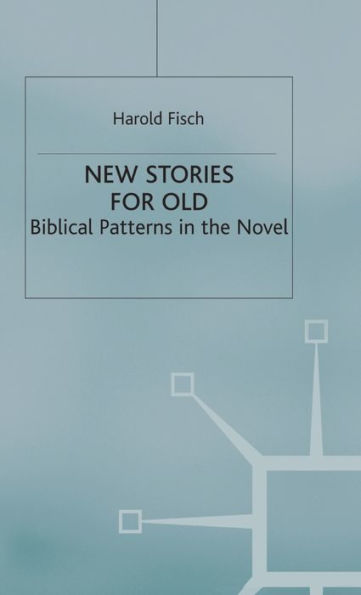 New Stories for Old: Biblical Patterns in the Novel