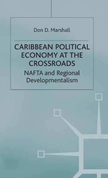 Caribbean Political Economy at the Crossroads: NAFTA and Regional Developmentalism