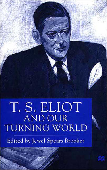 T.S. Eliot and our Turning World