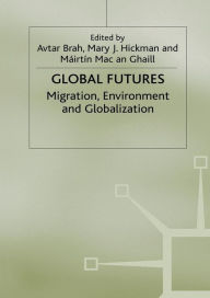 Title: Global Futures: Migration, Environment and Globalization, Author: A. Brah