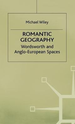 Romantic Geography: Wordsworth and Anglo-European Spaces