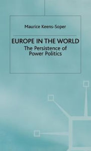 Title: Europe in the World: The Persistence of Power Politics, Author: Maurice Keens-Soper