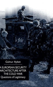 Title: A European Security Architecture after the Cold War: Questions of Legitimacy, Author: Torsten Tschacher