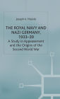 The Royal Navy and Nazi Germany, 1933-39: A Study in Appeasement and the Origins of the Second World War