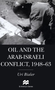 Title: Oil and the Arab-Israeli Conflict, 1948-1963, Author: U. Bialer