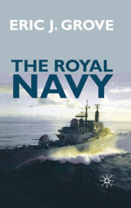 Title: The Royal Navy Since 1815: A New Short History, Author: Eric Grove