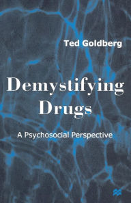 Title: Demystifying Drugs: A Psychosocial Perspective, Author: Ted Goldberg