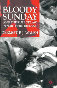 Title: Bloody Sunday and the Rule of Law in Northern Ireland, Author: D. Walsh