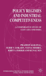 Title: Policy Regimes and Industrial Competitiveness: A Comparative Study of East Asia and India, Author: P. Agrawal