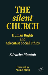 Title: The Silent Church: Human Rights and Adventist Social Ethics, Author: Zdravko Plantak