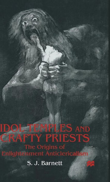 Idol Temples and Crafty Priests: The Origins of Enlightenment Anticlericalism