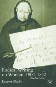 Title: Radical Writing on Women, 1800-1850: An Anthology, Author: K. Gleadle