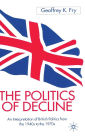 The Politics of Decline: An Interpretation of British Politics from the 1940s to the 1970s