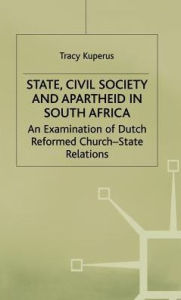 Title: State, Civil Society and Apartheid in South Africa: An Examination of Dutch Reformed Church-State Relations, Author: Rudy P Guevarra Jr