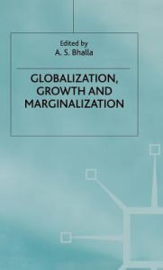 Title: Globalization, Growth and Marginalization, Author: A.S. Bhalla