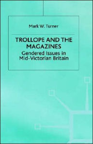 Title: Trollope and the Magazines: Gendered Issues in Mid-Victorian Britain, Author: M. Turner