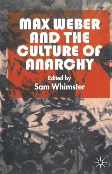 Max Weber and the Culture of Anarchy