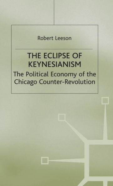 The Eclipse of Keynesianism: The Political Economy of the Chicago Counter-Revolution