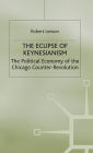 The Eclipse of Keynesianism: The Political Economy of the Chicago Counter-Revolution