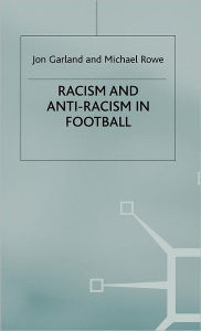 Title: Racism and Anti-Racism in Football, Author: Jon Garland