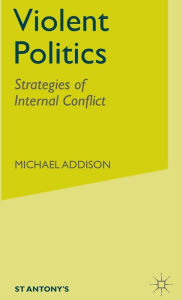 Title: Violent Politics: Strategies of Internal Conflict, Author: M. Addison