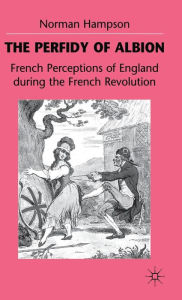 Title: The Perfidy of Albion: French Perceptions of England during the French Revolution, Author: N. Hampson