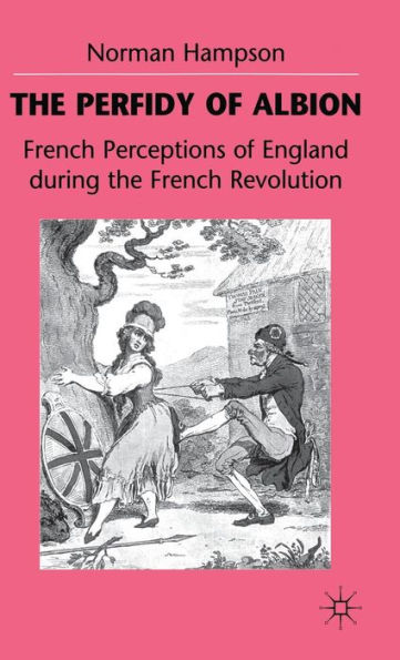 The Perfidy of Albion: French Perceptions of England during the French Revolution