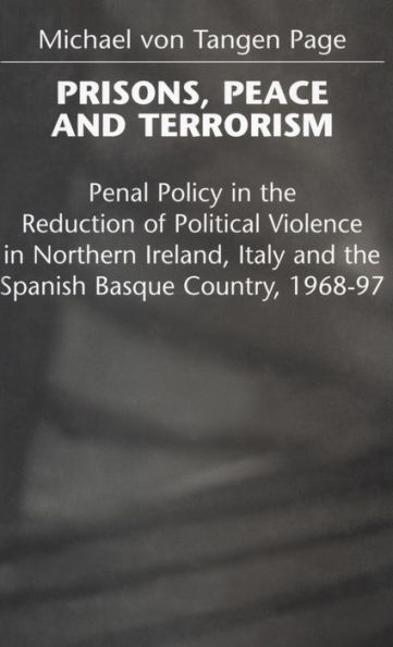 Prisons, Peace and Terrorism: Penal Policy in the Reduction of Political Violence in Northern Ireland, Italy and the Spanish Basque Country, 1968-97