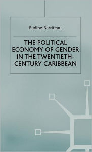 Title: The Political Economy of Gender in the Twentieth-Century Caribbean, Author: V. Barriteau