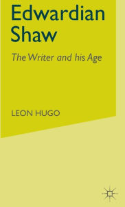 Title: Edwardian Shaw: The Writer and his Age, Author: Leon Hugo