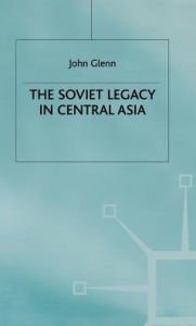 Title: The Soviet Legacy in Central Asia, Author: J. Glenn