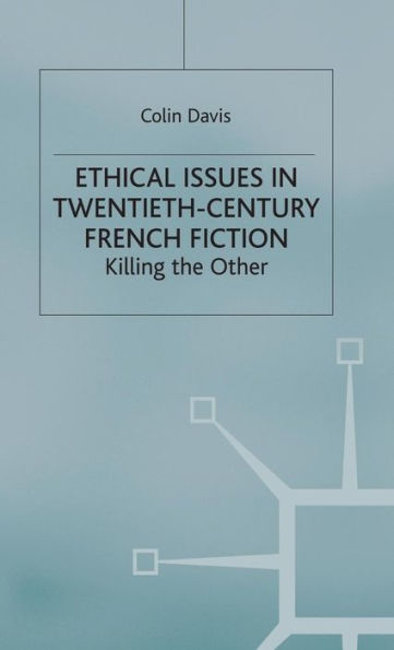 Ethical Issues in Twentieth Century French Fiction: Killing the Other