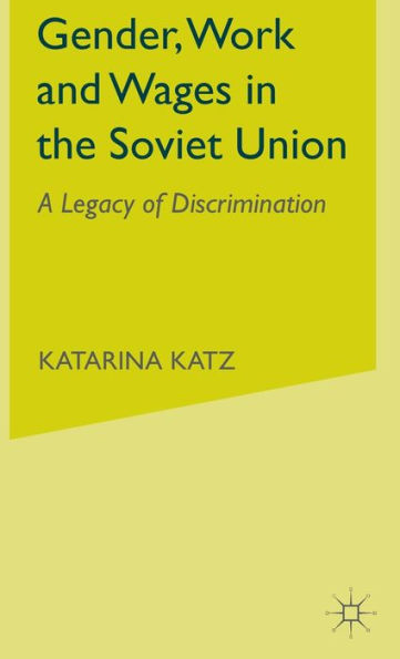 Gender, Work and Wages in the Soviet Union: A Legacy of Discrimination