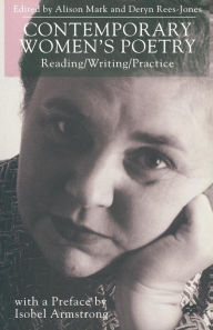 Title: Contemporary Women's Poetry: Reading/Writing/Practice, Author: A. Mark