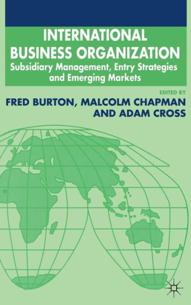 International Business Organization: Subsidiary Management, Entry Strategies and Emerging Markets