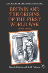 Title: Britain and the Origins of the First World War / Edition 2, Author: Zara Steiner