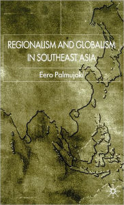 Title: Regionalism and Globalism in Southeast Asia, Author: E. Palmujoki