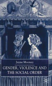 Title: Gender, Violence and the Social Order, Author: J. Mooney