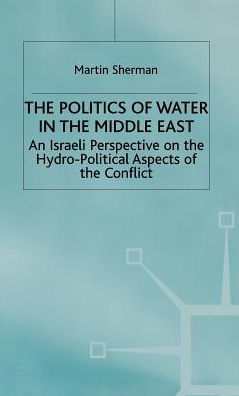 The Politics of the Water in the Middle East: An Israeli Perspective on the Hydro-Political Aspects of the Conflict