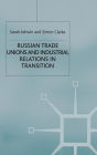 Russian Trade Unions and Industrial Relations in Transition