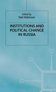 Title: Institutions and Political Change in Russia, Author: N. Robinson